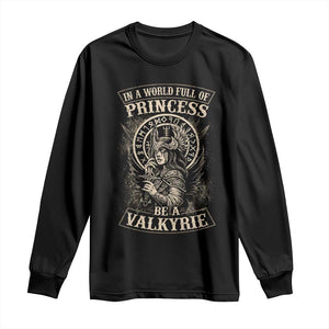In A World Full Of Princess Be A Valkyrie Long Sleeve Shirt Viking Norse Mythology TS11 Black Print Your Wear