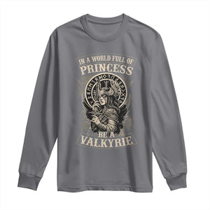 In A World Full Of Princess Be A Valkyrie Long Sleeve Shirt Viking Norse Mythology TS11 Charcoal Print Your Wear