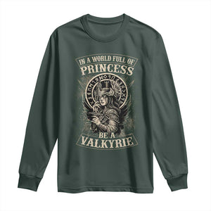 In A World Full Of Princess Be A Valkyrie Long Sleeve Shirt Viking Norse Mythology TS11 Dark Forest Green Print Your Wear