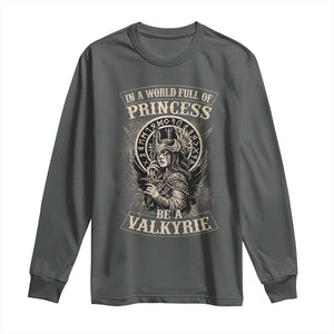 In A World Full Of Princess Be A Valkyrie Long Sleeve Shirt Viking Norse Mythology TS11 Dark Heather Print Your Wear