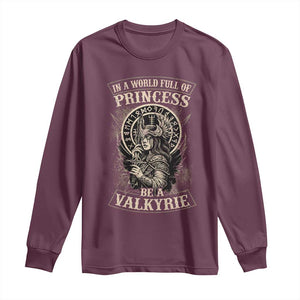 In A World Full Of Princess Be A Valkyrie Long Sleeve Shirt Viking Norse Mythology TS11 Maroon Print Your Wear