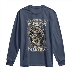 In A World Full Of Princess Be A Valkyrie Long Sleeve Shirt Viking Norse Mythology TS11 Navy Print Your Wear