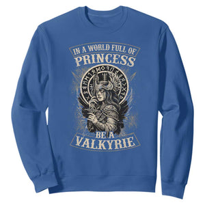 In A World Full Of Princess Be A Valkyrie Sweatshirt Viking Norse Mythology TS11 Royal Blue Print Your Wear