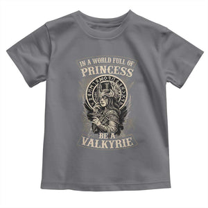 In A World Full Of Princess Be A Valkyrie Toddler T Shirt Viking Norse Mythology TS11 Charcoal Print Your Wear
