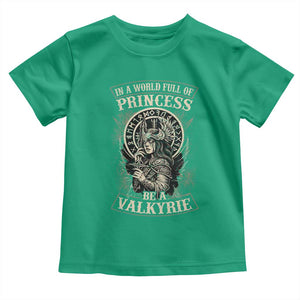 In A World Full Of Princess Be A Valkyrie Toddler T Shirt Viking Norse Mythology TS11 Irish Green Print Your Wear