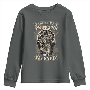In A World Full Of Princess Be A Valkyrie Youth Sweatshirt Viking Norse Mythology TS11 Dark Heather Print Your Wear
