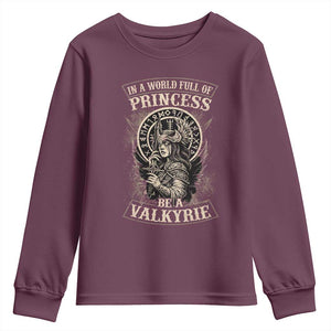 In A World Full Of Princess Be A Valkyrie Youth Sweatshirt Viking Norse Mythology TS11 Maroon Print Your Wear