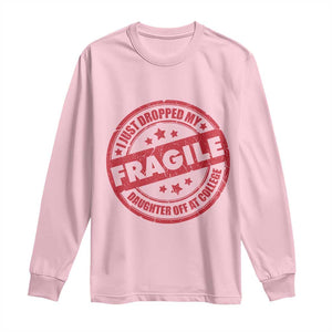 Fragile I Just Dropped My Daughter Off At College Long Sleeve Shirt Drop Off Parents Vintage Star TS11 Light Pink Print Your Wear