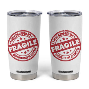 Fragile I Just Dropped My Daughter Off At College Tumbler Cup Drop Off Parents Vintage Star TS11 White Print Your Wear