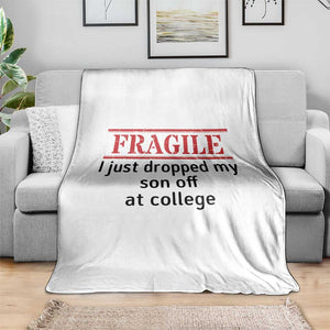 Fragile I Just Dropped My Son Off At College Throw Blanket Drop Off Parents TS11 Print Your Wear