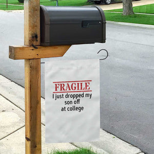 Fragile I Just Dropped My Son Off At College Garden Flag Drop Off Parents TS11 Print Your Wear