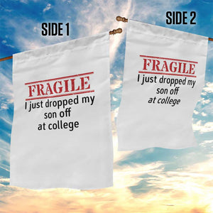 Fragile I Just Dropped My Son Off At College Garden Flag Drop Off Parents TS11 Print Your Wear