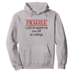 Fragile I Just Dropped My Son Off At College Hoodie Drop Off Parents TS11 Ice Gray Print Your Wear