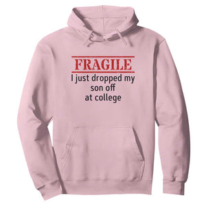 Fragile I Just Dropped My Son Off At College Hoodie Drop Off Parents TS11 Light Pink Print Your Wear