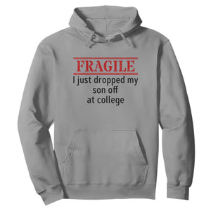 Fragile I Just Dropped My Son Off At College Hoodie Drop Off Parents TS11 Sport Gray Print Your Wear