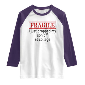 Fragile I Just Dropped My Son Off At College Raglan Shirt Drop Off Parents TS11 White Purple Print Your Wear