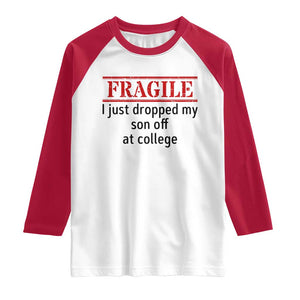Fragile I Just Dropped My Son Off At College Raglan Shirt Drop Off Parents TS11 White Red Print Your Wear