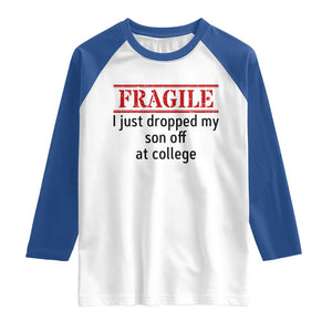 Fragile I Just Dropped My Son Off At College Raglan Shirt Drop Off Parents TS11 White Royal Print Your Wear