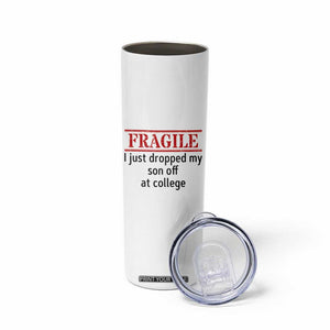 Fragile I Just Dropped My Son Off At College Skinny Tumbler Drop Off Parents TS11 Print Your Wear