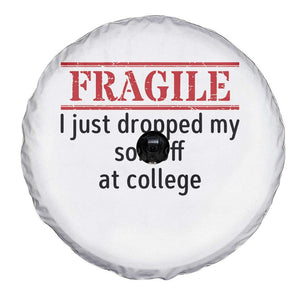 Fragile I Just Dropped My Son Off At College Spare Tire Cover Drop Off Parents TS11 Print Your Wear