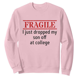 Fragile I Just Dropped My Son Off At College Sweatshirt Drop Off Parents TS11 Light Pink Print Your Wear