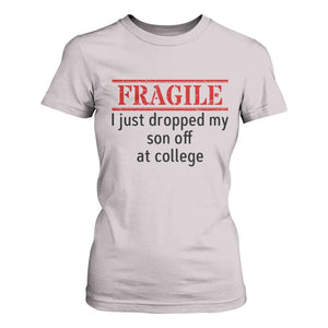 Fragile I Just Dropped My Son Off At College T Shirt For Women Drop Off Parents TS11 Ice Gray Print Your Wear