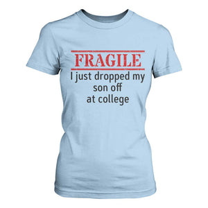Fragile I Just Dropped My Son Off At College T Shirt For Women Drop Off Parents TS11 Light Blue Print Your Wear
