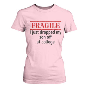 Fragile I Just Dropped My Son Off At College T Shirt For Women Drop Off Parents TS11 Light Pink Print Your Wear