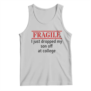Fragile I Just Dropped My Son Off At College Tank Top Drop Off Parents TS11 Ash Print Your Wear