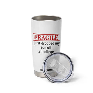 Fragile I Just Dropped My Son Off At College Tumbler Cup Drop Off Parents TS11 Print Your Wear