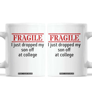 Fragile I Just Dropped My Son Off At College Coffee Mug Drop Off Parents TS11 White Print Your Wear