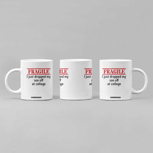 Fragile I Just Dropped My Son Off At College Coffee Mug Drop Off Parents TS11 Print Your Wear