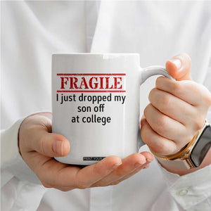 Fragile I Just Dropped My Son Off At College Coffee Mug Drop Off Parents TS11 Print Your Wear