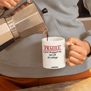 Fragile I Just Dropped My Son Off At College Coffee Mug Drop Off Parents TS11 Print Your Wear