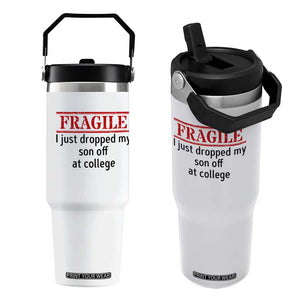Fragile I Just Dropped My Son Off At College Flip Straw Tumbler Drop Off Parents TS11 One Size: 30 oz White Print Your Wear