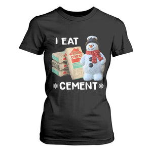 Funny Christmas I Eat Cement T Shirt For Women Snowman Snow Cement Oddly Specific Dank Meme TS11 Black Print Your Wear