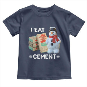 Funny Christmas I Eat Cement Toddler T Shirt Snowman Snow Cement Oddly Specific Dank Meme TS11 Navy Print Your Wear