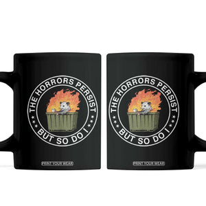 Funny Opossum Coffee Mug The Horrors Persist But So Do I Lil Dumpster Fire TS11 Black Print Your Wear