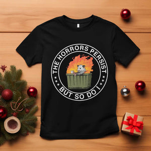 Funny Opossum T Shirt The Horrors Persist But So Do I Lil Dumpster Fire TS11 Black Print Your Wear