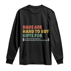 Dads Are Hard To Buy Gifts For Long Sleeve Shirt Funny Dad Father's Day TS11 Black Print Your Wear