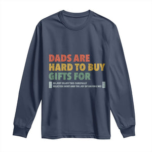 Dads Are Hard To Buy Gifts For Long Sleeve Shirt Funny Dad Father's Day TS11 Navy Print Your Wear