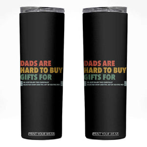 Dads Are Hard To Buy Gifts For Skinny Tumbler Funny Dad Father's Day TS11 Black Print Your Wear