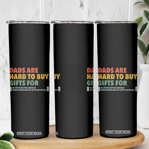 Dads Are Hard To Buy Gifts For Skinny Tumbler Funny Dad Father's Day TS11 Print Your Wear