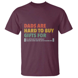 Dads Are Hard To Buy Gifts For T Shirt Funny Dad Father's Day TS11 Maroon Print Your Wear
