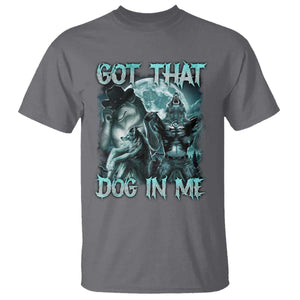 Funny Got That Dog In Me T Shirt Alpha Wolf Oddly Specific Meme TS11 Charcoal Print Your Wear