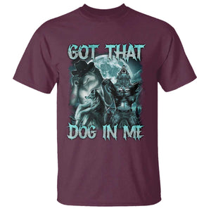 Funny Got That Dog In Me T Shirt Alpha Wolf Oddly Specific Meme TS11 Maroon Print Your Wear