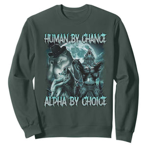 Funny Human By Chance Alpha By Choice Sweatshirt Alpha Wolf Oddly Specific Meme TS11 Dark Forest Green Print Your Wear