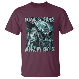 Funny Human By Chance Alpha By Choice T Shirt Alpha Wolf Oddly Specific Meme TS11 Maroon Print Your Wear