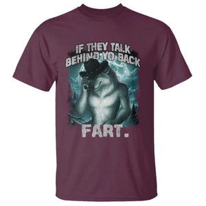 Funny If They Talk Behind Your Back Fart T Shirt Alpha Wolf Oddly Specific Meme TS11 Maroon Print Your Wear