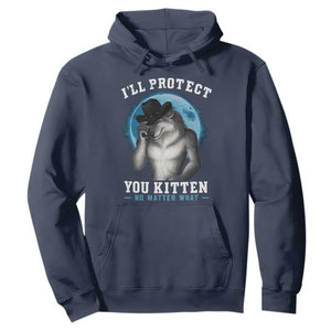Funny I'll Protect You Kitten No Matter What Hoodie Alpha Wolf Oddly Specific Meme TS11 Navy Print Your Wear